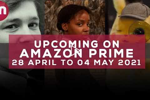 Upcoming On Amazon Prime 28 April 2021 - 04 May 2021 - Premiere Next