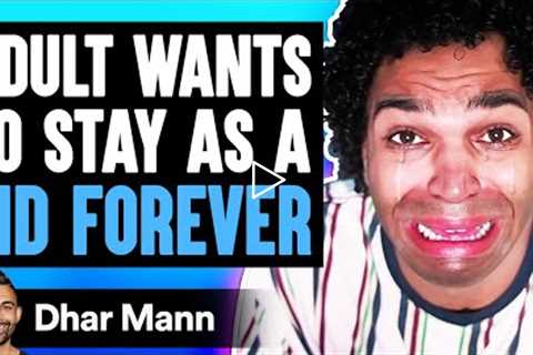 Adult Wants To STAY AS A KID FOREVER, What Happens Is Shocking | Dhar Mann