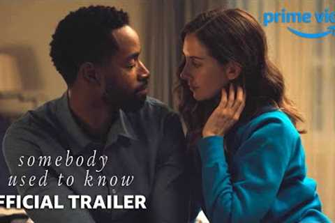 Somebody I Used to Know - Official Trailer | Prime Video