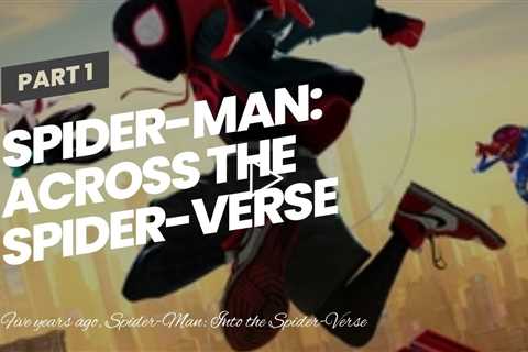 Spider-Man: Across the Spider-Verse First Reviews: A Stunning Sequel and One of the Best Comic...