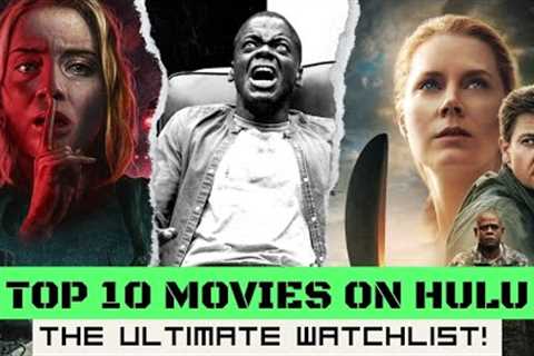 Top 10 Movies on Hulu: The Ultimate Watchlist!