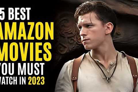 Top 15 Best Movies on AMAZON PRIME to Watch in 2023! MUST WATCH