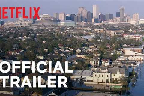 Katrina: Come Hell and High Water | Official Trailer | Netflix